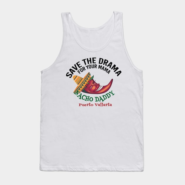 Save the Drama for your Mama Tank Top by Nacho Daddy by Nacho Mama